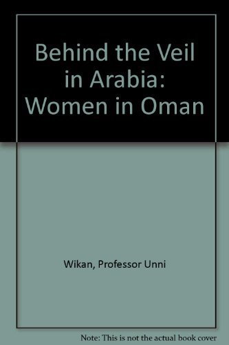 Behind the veil in Arabia : women in Oman; Unni Wikan; 1982