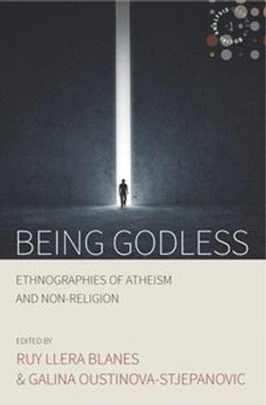 Being Godless; Roy Llera Blanes, Galina Oustinova-Stjepanovic; 2017