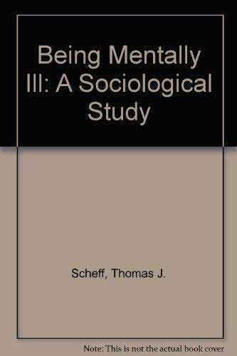 Being mentally ill : a sociological theory; Thomas J Scheff; 1984