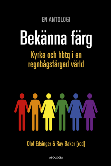 Bekänna färg : kyrka och hbtq i en regnbågsfärgad värld; Olof Edsinger, Ray Baker; 2019