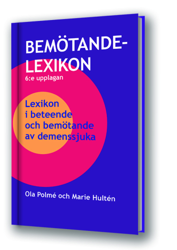 Bemötandelexikon 6:upplagan: Lexikon i beteende och bemötande av demenssjuka; Ola Polmé, Marie Hultén; 2017