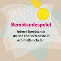 Bemötandespelet 3 Internt bemötande mellan chef och anställd och mellan chefer.; Katarina Weiner Thordarson; 2014