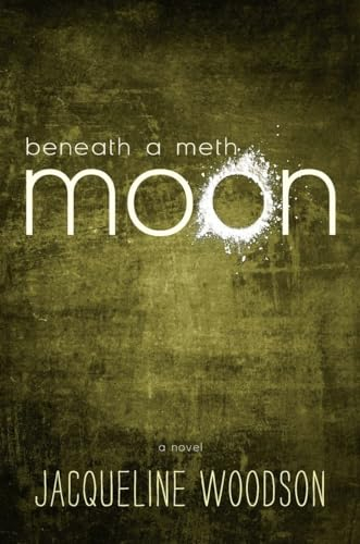 Beneath a meth moon : an elegy; Jacqueline Woodson; 2012