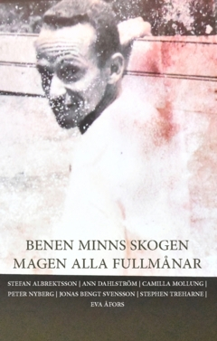 Benen minns skogen magen alla fullmånar; Stephen Treharne, Eva Åfors, Jonas Svensson, Peter Nyberg, Camilla Mollung, Ann Dahlström, Stefan Albrektton; 2022