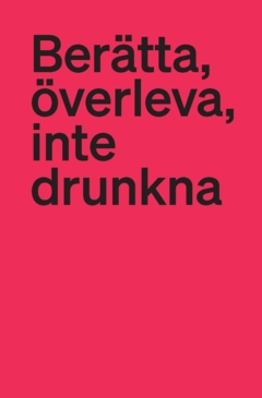 Berätta, överleva, inte drunkna : antirasism, dekolonisering och migration i svensk teater; Rebecca Brinch, Dirk Gindt, Tiina Rosenberg; 2022