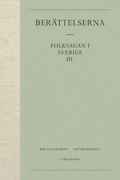 Berättelserna 3. Folksagan i Sverige; Per Gustavsson, Ulf Palmenfelt; 2017