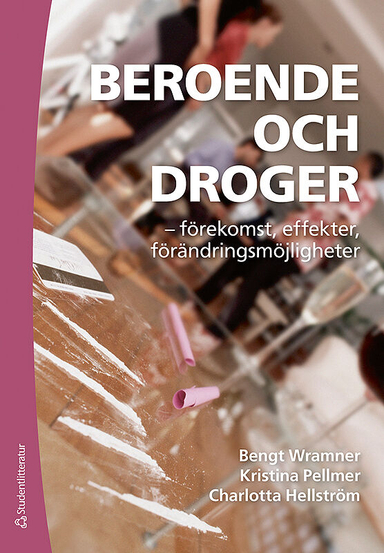 Beroende och droger : förekomst, effekter, förändringsmöjligheter; Bengt Wramner, Kristina Pellmer, Charlotta Hellström; 2010