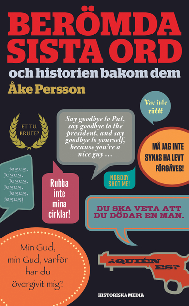 Berömda sista ord : och historien bakom dem; Åke Persson; 2014