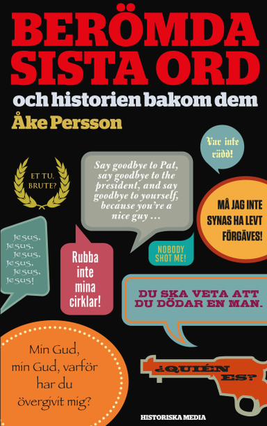 Berömda sista ord : och historien bakom dem; Åke Persson; 2018