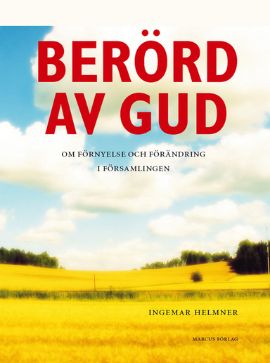 Berörd av Gud : om förnyelse och förändring i församlingen; Ingemar Helmner; 2006