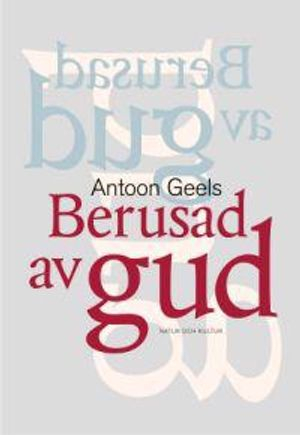 Berusad av Gud; Antoon Geels; 2002