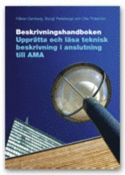 Beskrivningshandboken. Upprätta och läsa teknisk beskrivning i anslutning till AMA; Håkan Genberg, Bengt Pellebergs, Olle Thåström; 2007