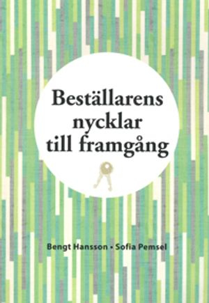 Beställarens nycklar till framgång; Bengt Hansson, Sofia Pemsel; 2018