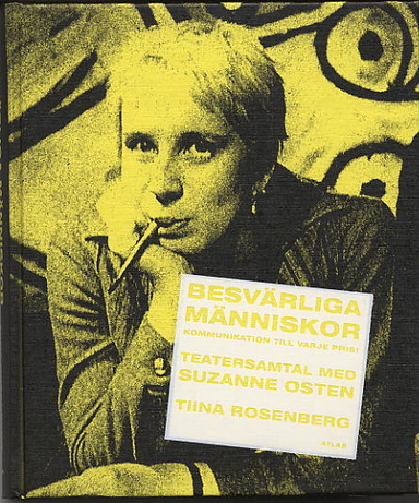 Besvärliga människor : kommunikation till varje pris! : teatersamtal med Suzanne Osten; Tiina Rosenberg; 2004