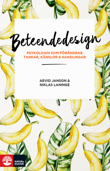 Beteendedesign : Psykologin som förändrar tankar, känslor och handl; Arvid Janson, Niklas Laninge; 2018