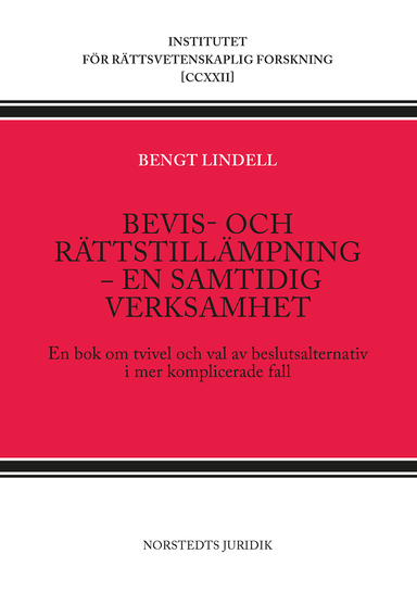 Bevis- och rättstillämpning - en samtidig verksamhet : en bok om tvivel och val av beslutsalternativ i mer komplicerade fall; Bengt Lindell; 2024