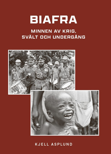 Biafra : minnen av krig, svält och undergång; Kjell Asplund; 2024