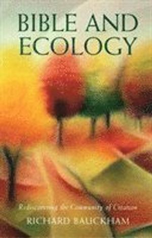 Bible and Ecology; Richard Bauckham; 2010