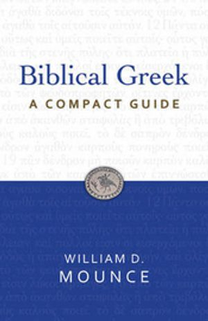 Biblical Greek: A Compact Guide; William D. Mounce; 2011