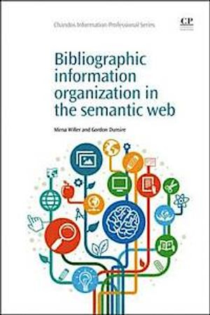 Bibliographic Information Organization in the Semantic Web; Mirna Willer, Gordon Dunsire; 2013