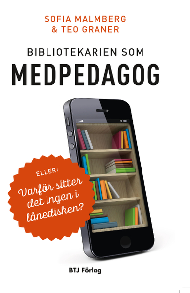 Bibliotekarien som medpedagog eller Varför sitter det ingen i lånedisken?; Sofia Malmberg, Teo Graner; 2014