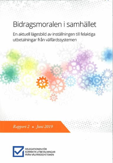 Bidragsmoralen i samhället - en aktuell lägesbild av inställningen till felaktiga utbetalningar från välfärdssystemen : Rapport 2 från Delegationen för korrekta utbetalningar från välfärdssystemen (Fi 2016:07); Finansdepartementet,; 2019