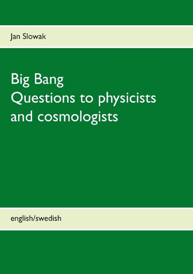 Big Bang : questions to physicists and cosmologists; Jan Slowak; 2016