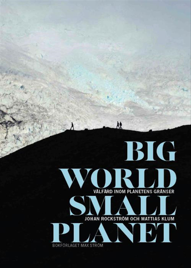 Big world, small planet : välfärd inom planetens gränser; Mattias Klum, Johan Rockström; 2015