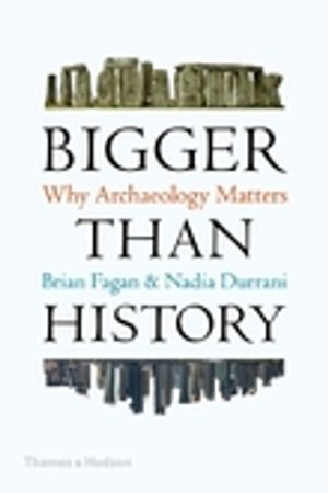 Bigger Than History; Brian Fagan, Nadia Durrani; 2020