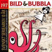 Bild & Bubbla. 197; Fredrik Strömberg, Claes Reimerthi, Hans Holm, Sven H. Lagerström, Ebbe Zetterstad, Jesper Zimmerman, Thomas Storn, Bengt Rinaldo, Geir Hasnes, Jamil Mani, Jamil Mani; 2013