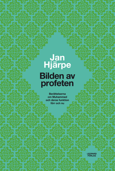 Bilden av profeten : berättelserna om Muhammed och deras funktion förr och nu; Jan Hjärpe; 2011