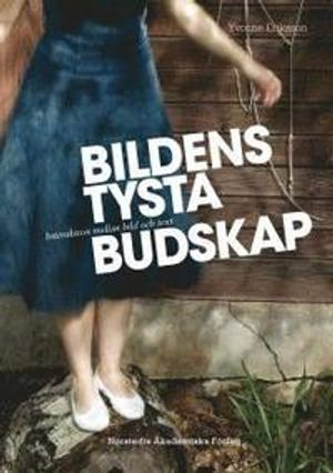 Bildens tysta budskap : interaktion mellan bild och text; Yvonne Eriksson; 2009