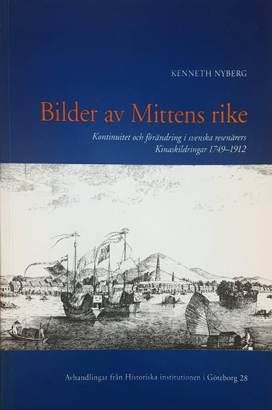 Bilder av mittens rike: kontinuitet och förändring i svenska resenärers Kinaskildringar 1749-1912Utgåva 28 av Avhandlingar från Historiska institutionen i Göteborg, Historiska Institutionen Göteborg, ISSN 1100-6781; Kenneth Nyberg; 2001