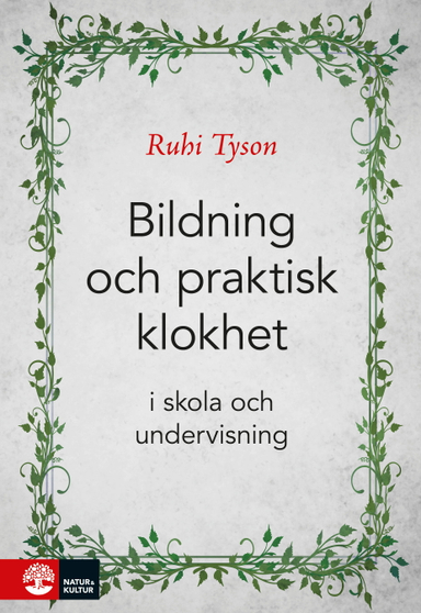 Bildning och praktisk klokhet : I skola och undervisning; Ruhi Tyson; 2019