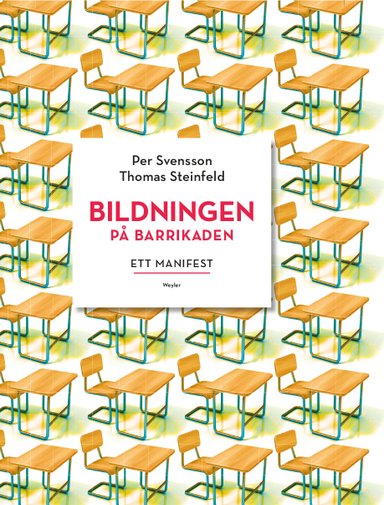 Bildningen på barrikaden : ett manifest; Per Svensson, Thomas Steinfeld; 2017