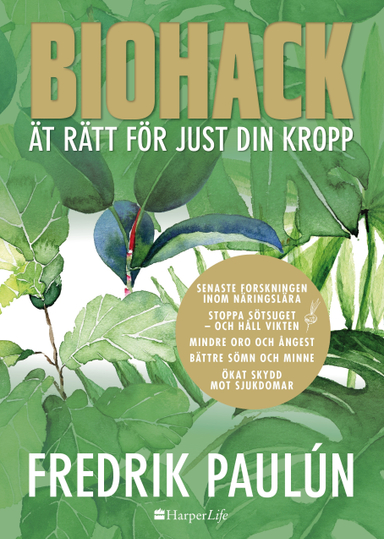 Biohack : ät rätt för just din kropp; Fredrik Paulún; 2019