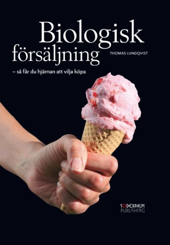 Biologisk försäljning : så får du hjärnan att vilja köpa; Thomas Lundqvist; 2010