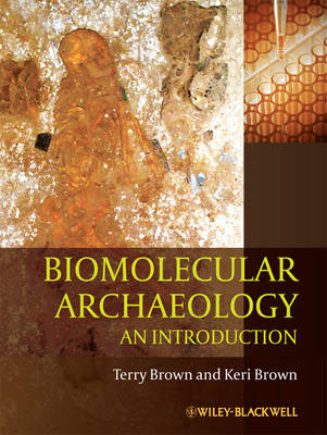 Biomolecular Archaeology: An Introduction; Terry Brown, Keri Brown; 2011