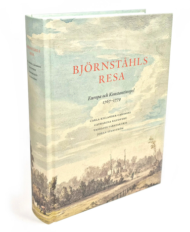 Björnståhls resa : Europa och Konstantinopel 1767-1779; Johan Stenström, Vassilios Sabatakakis, Carla Killander Cariboni, Catharina Raudvere; 2021