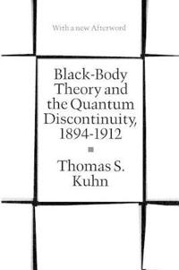 Black-body theory and the quantum discontinuity, 1894-1912; Thomas S. Kuhn; 1987