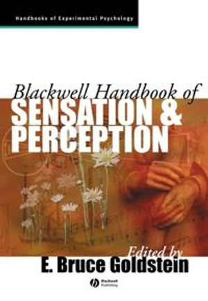 Blackwell handbook of sensation and perception; E. Bruce Goldstein; 2004