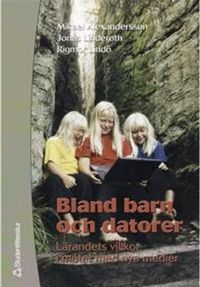 Bland barn och datorer - Lärandets villkor i mötet med nya medier; Jonas Linderoth, Mikael Alexandersson, Rigmor Lindö; 2001