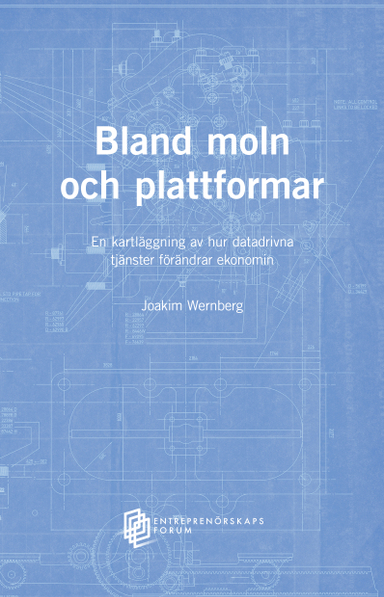 Bland moln och plattformar :  en kartläggning av hur datadrivna tjänster förändrar ekonomin; Joakim Wernberg; 2023