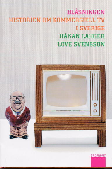 Blåsningen - Historien om kommersiell tv i Sverige; Håkan Lahger, Love Svensson; 2003