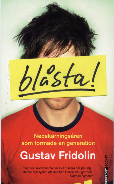 Blåsta! : nedskärningsåren som formade en generation; Gustav Fridolin; 2009