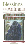 Blessings Of The Animals : Celebrating Our Kinship With All Creation; Gary Kowalski; 2012