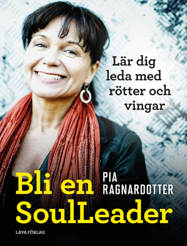 Bli en SoulLeader : Lär dig leda med rötter & vingar; Pia Ragnardotter; 2018