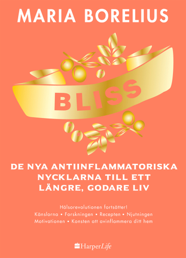 Bliss : de nya antiinflammatoriska nycklarna till ett längre, godare liv; Maria Borelius; 2019