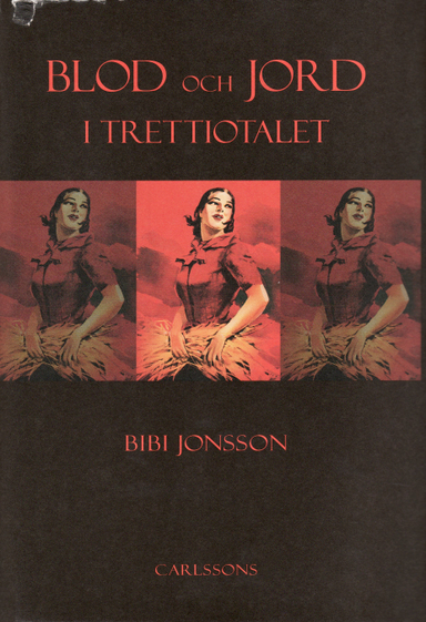 Blod och jord i trettiotalet : kvinnorna och den antimoderna strömningen; Bibi Jonsson; 2008