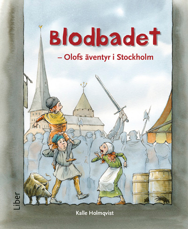 Blodbadet - Olofs äventyr i Stockholm; Kalle Holmqvist; 2018